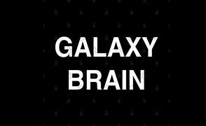 Image result for Galaxy Brain Me Brain Meme