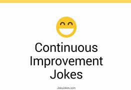 Image result for Continuous Improvement Funny