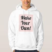 Image result for Make Your Own Hoodie