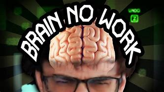 Image result for Brain No Work Meme