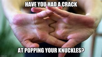 Image result for Cracking Joints Meme