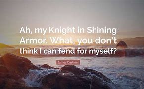 Image result for Knight in Shining Armor Quotes