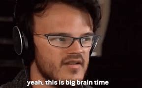 Image result for Big Brain Time GIF