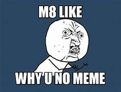 Image result for Why U Not Meme