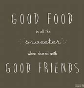 Image result for Quotes About Good Food and Good Company
