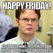 Image result for It's Friday Funny Work Meme