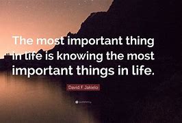Image result for Important Things in Life Quotes