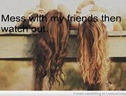 Image result for Don't Mess with My Friends