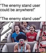 Image result for Enemy Stand User Meme