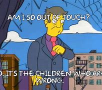 Image result for It's the Children Who Are Wrong Meme