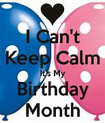 Image result for Keep Calm Its My Birthday Month Ecard