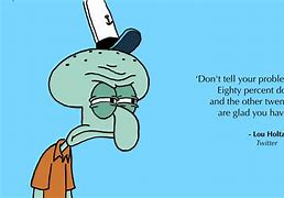 Image result for Spongebob and Squidward Quotes