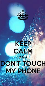 Image result for Don't Touch My Phones