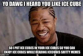 Image result for Ice Cube Meme