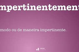 Image result for impertinentemente