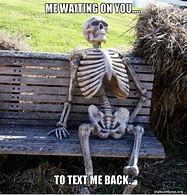 Image result for Waiting for You to Text Me Back Meme