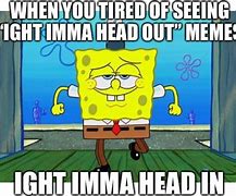 Image result for Ima Head Out Memes