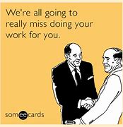 Image result for Funny Miss You Co-Worker Meme