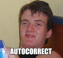 Image result for Auto Correct Dude
