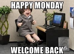 Image result for Welcome Back Monday Meme