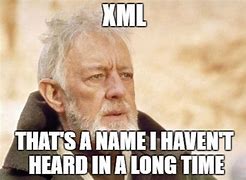 Image result for XML Meme