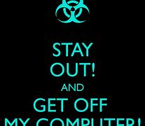 Image result for Stay Off My Computer