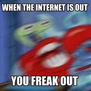 Image result for Internet Is Out Meme