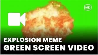 Image result for Green screen Explosion Meme