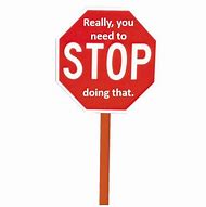 Image result for Stop Doing That