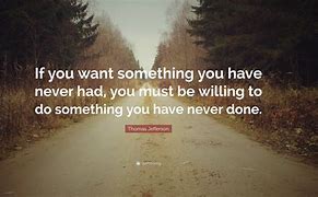 Image result for If You Want Something Quotes