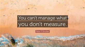 Image result for You Cannot Manage What You Cannot Measure