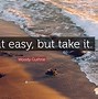 Image result for Take It Easy Sayings