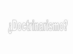 Image result for doctrinarismo