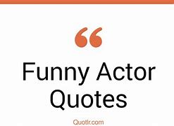 Image result for Funny Acting Quotes