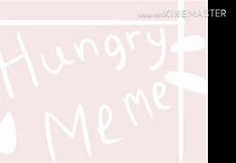 Image result for When You Hungry Meme
