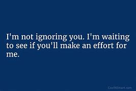 Image result for Ignore Me Quotes
