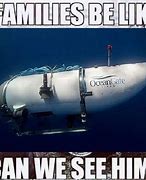 Image result for Funny Ocean Gate Titan Memes