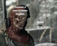 Image result for China Opium Meme