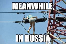 Image result for Meanwhile in Mother Russia Memes