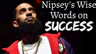 Image result for Advice Nipsey Quotes