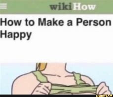 Image result for How to Make a Person Happy Meme