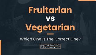 Image result for Fruitarian Vs. Vegan