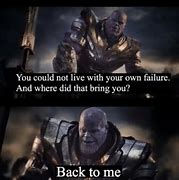 Image result for Thanos Back to Me Meme