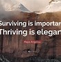 Image result for Quotes On Thriving vs Surviving