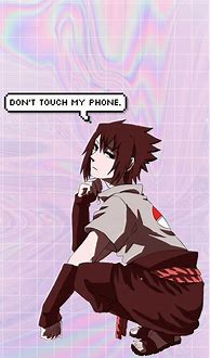 Image result for Don't Touch My Phone Wallpaper Naruto