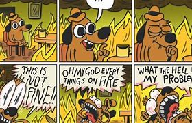 Image result for Everything Is Going to Be Fine Meme