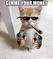 Image result for Gimme All Your Money Meme