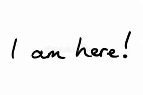 Image result for I AM Here Sign