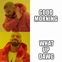 Image result for WOT Up Dawg Meme