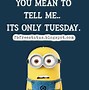 Image result for Longest Tuesday Ever Meme